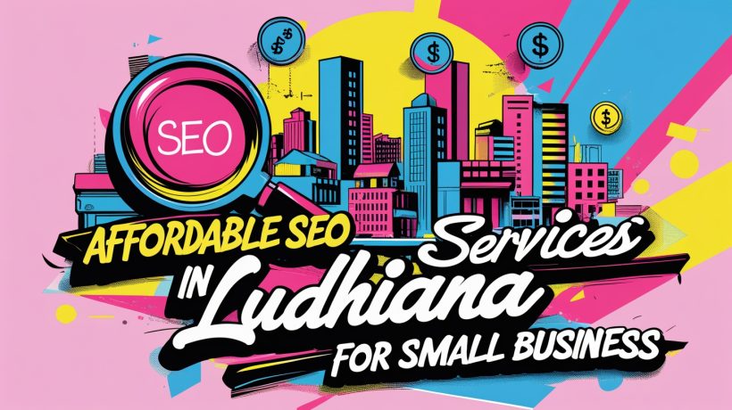 Affordable SEO Services in Ludhiana for Small Businesses
